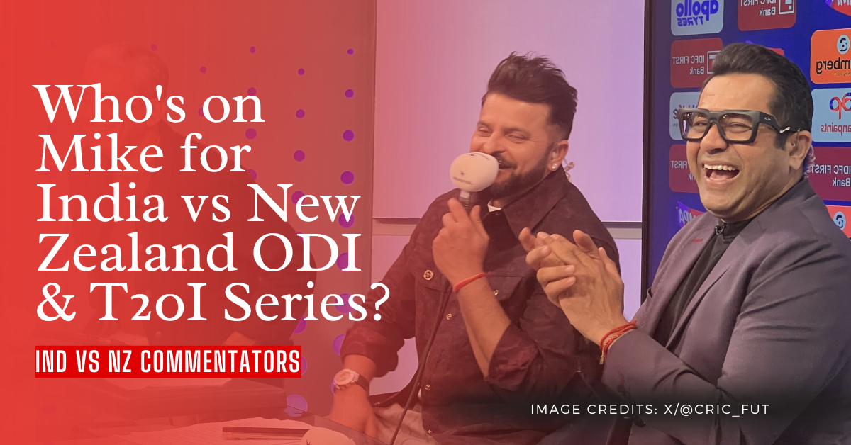 IND vs NZ Commentators: Full Hindi & English Panels Revealed
