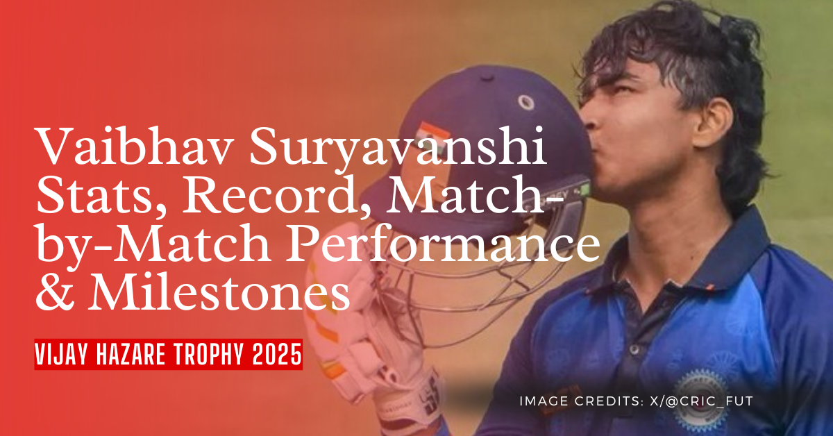 Vaibhav Suryavanshi Vijay Hazare Trophy Stats, Record, Match-by-Match Performance & Milestones