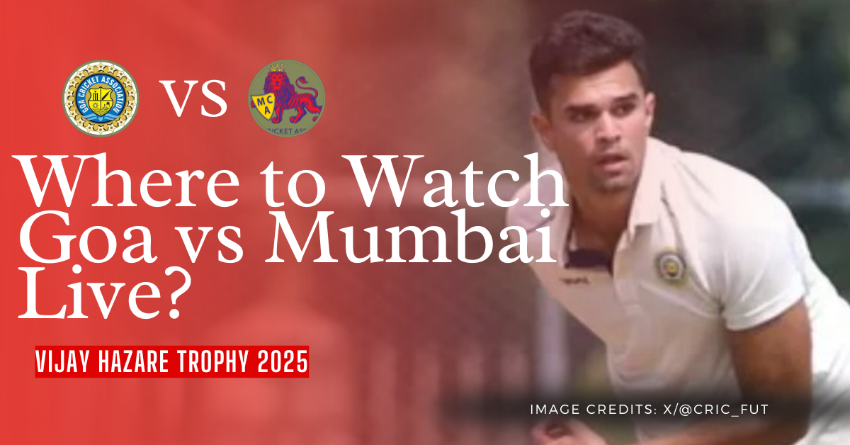 Where to Watch Goa vs Mumbai Live VHT 2025