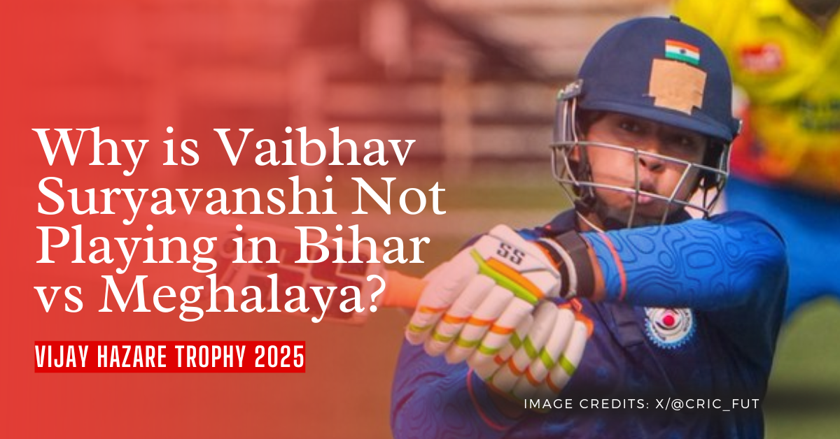 Why is Vaibhav Suryavanshi Not Playing in Bihar vs Meghalaya